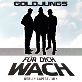 GOLDJUNGS - FÜR DICH WACH (BERLIN CAPITAL MIX)